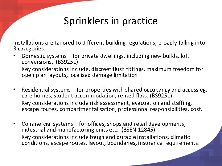 Sprinklers in practice Installations are tailored to different building regulations, broadly falling into 3