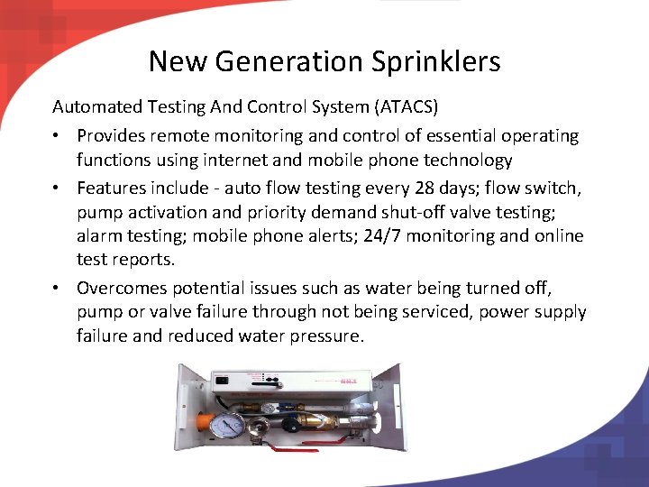 New Generation Sprinklers Automated Testing And Control System (ATACS) • Provides remote monitoring and