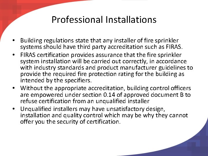 Professional Installations • Building regulations state that any installer of fire sprinkler systems should