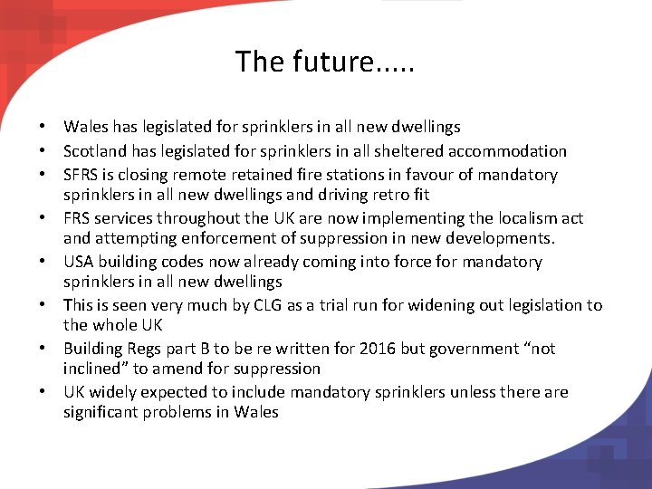 The future. . . • Wales has legislated for sprinklers in all new dwellings