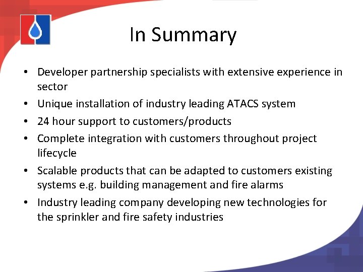 In Summary • Developer partnership specialists with extensive experience in sector • Unique installation