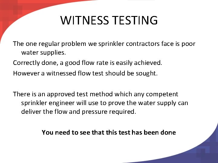 WITNESS TESTING The one regular problem we sprinkler contractors face is poor water supplies.