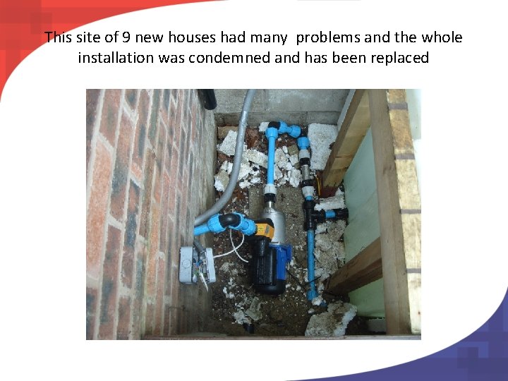 This site of 9 new houses had many problems and the whole installation was