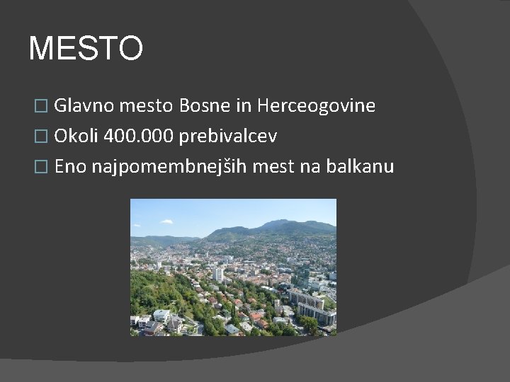 MESTO � Glavno mesto Bosne in Herceogovine � Okoli 400. 000 prebivalcev � Eno