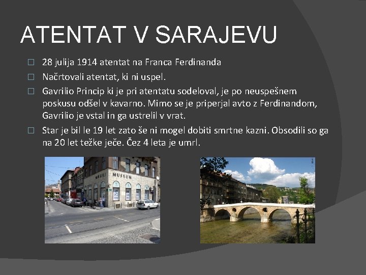 ATENTAT V SARAJEVU 28 julija 1914 atentat na Franca Ferdinanda � Načrtovali atentat, ki