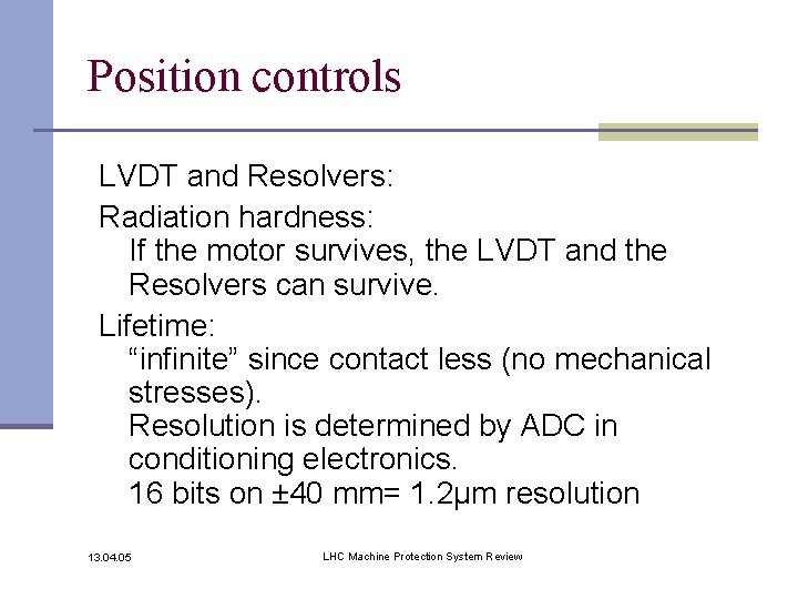 Position controls LVDT and Resolvers: Radiation hardness: If the motor survives, the LVDT and