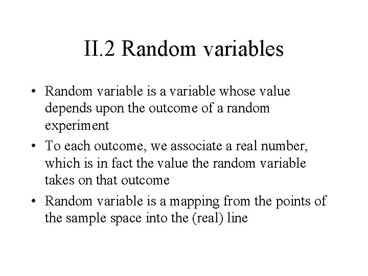 II. 2 Random variables • Random variable is a variable whose value depends upon