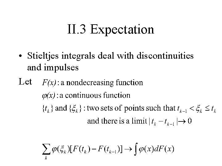 II. 3 Expectation • Stieltjes integrals deal with discontinuities and impulses Let 