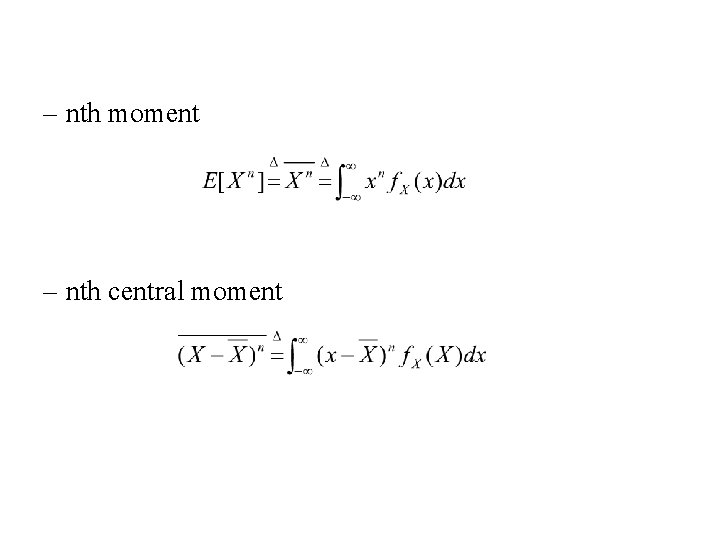 – nth moment – nth central moment 