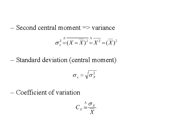 – Second central moment => variance – Standard deviation (central moment) – Coefficient of