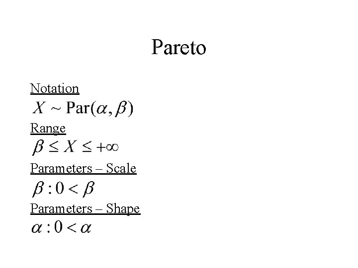 Pareto Notation Range Parameters – Scale Parameters – Shape 