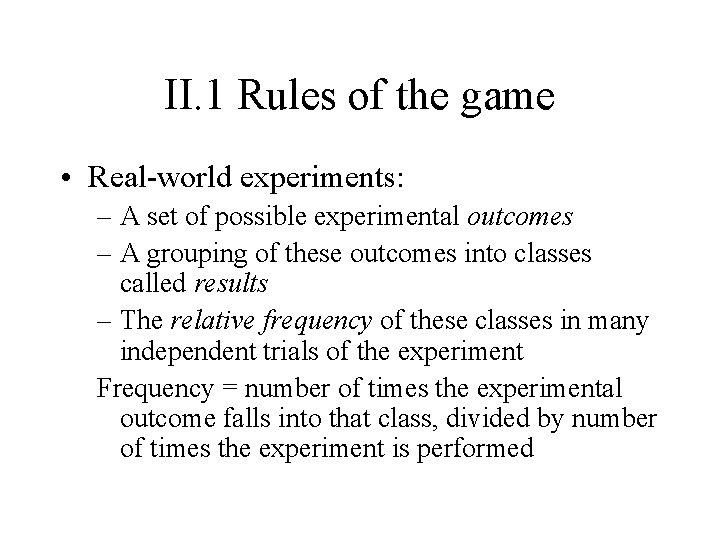 II. 1 Rules of the game • Real-world experiments: – A set of possible