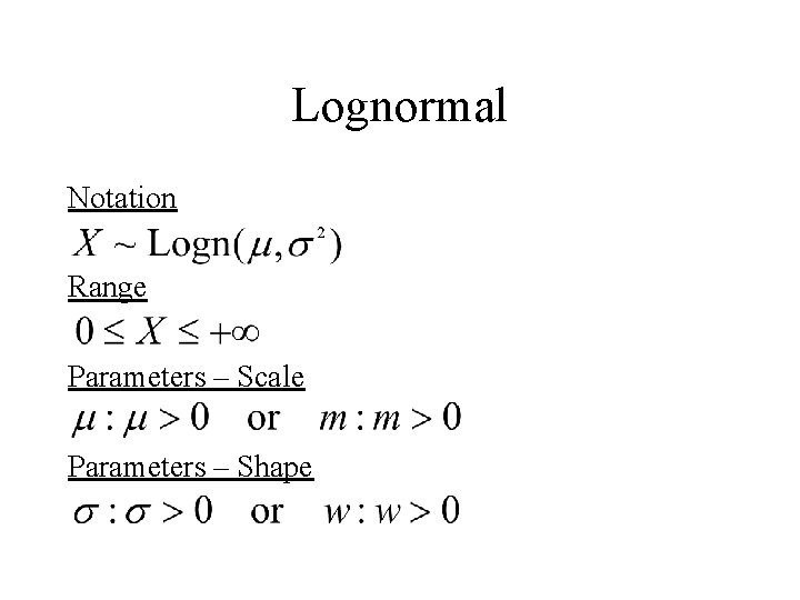 Lognormal Notation Range Parameters – Scale Parameters – Shape 