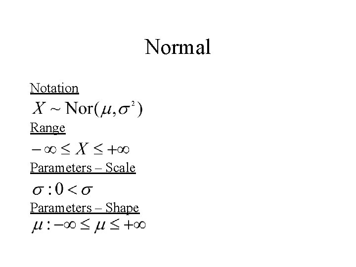 Normal Notation Range Parameters – Scale Parameters – Shape 