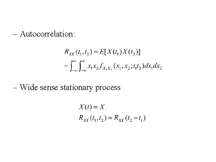 – Autocorrelation: – Wide sense stationary process 