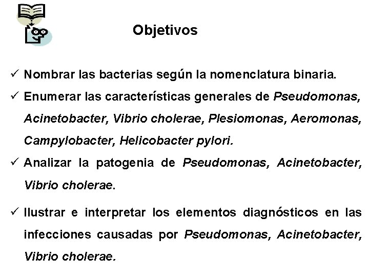 Objetivos ü Nombrar las bacterias según la nomenclatura binaria. ü Enumerar las características generales