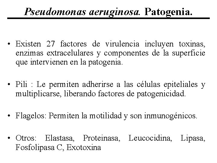 Pseudomonas aeruginosa. Patogenia. • Existen 27 factores de virulencia incluyen toxinas, enzimas extracelulares y