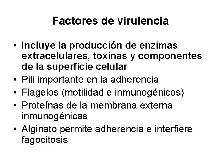 Factores de virulencia • Incluye la producción de enzimas extracelulares, toxinas y componentes de