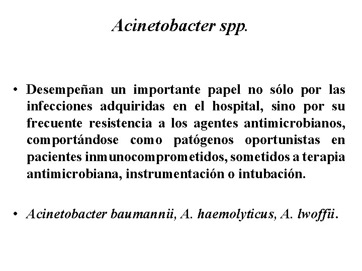 Acinetobacter spp. • Desempeñan un importante papel no sólo por las infecciones adquiridas en