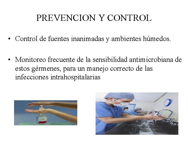 PREVENCION Y CONTROL • Control de fuentes inanimadas y ambientes húmedos. • Monitoreo frecuente