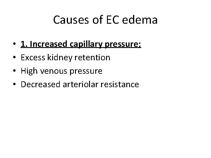 Causes of EC edema • • 1. Increased capillary pressure; Excess kidney retention High