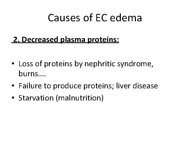 Causes of EC edema 2. Decreased plasma proteins: • Loss of proteins by nephritic