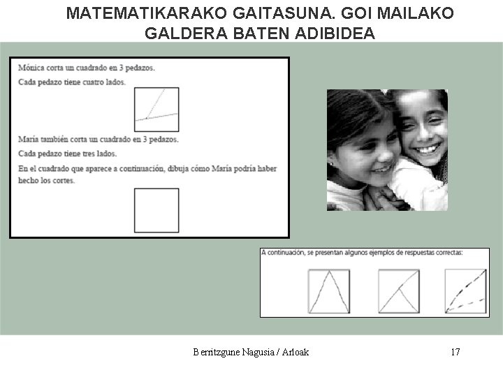 MATEMATIKARAKO GAITASUNA. GOI MAILAKO GALDERA BATEN ADIBIDEA Berritzgune Nagusia / Arloak 17 