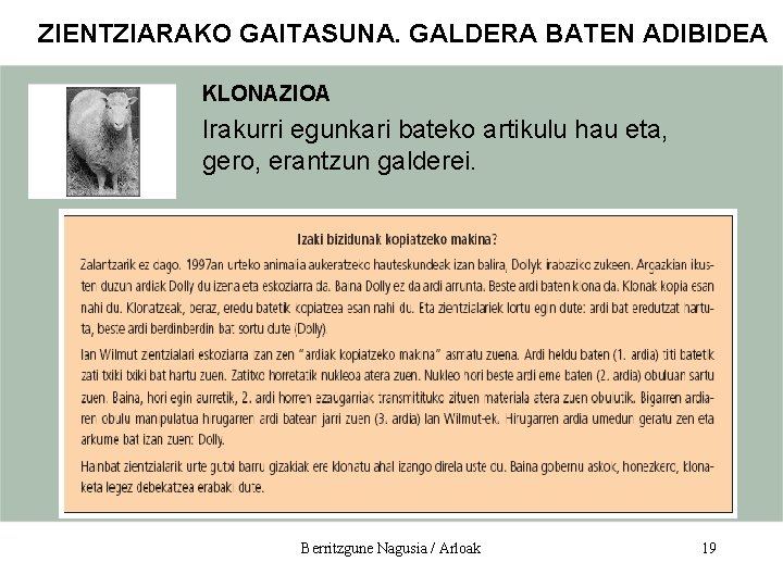 ZIENTZIARAKO GAITASUNA. GALDERA BATEN ADIBIDEA KLONAZIOA Irakurri egunkari bateko artikulu hau eta, gero, erantzun