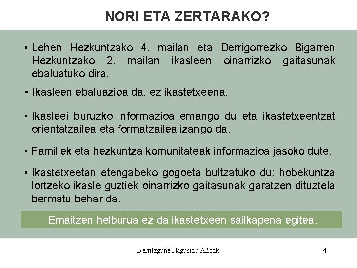 NORI ETA ZERTARAKO? • Lehen Hezkuntzako 4. mailan eta Derrigorrezko Bigarren Hezkuntzako 2. mailan