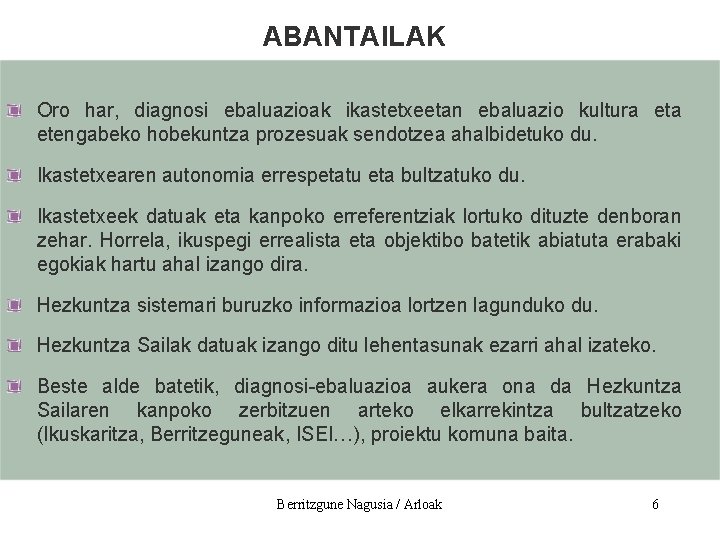 ABANTAILAK Oro har, diagnosi ebaluazioak ikastetxeetan ebaluazio kultura etengabeko hobekuntza prozesuak sendotzea ahalbidetuko du.