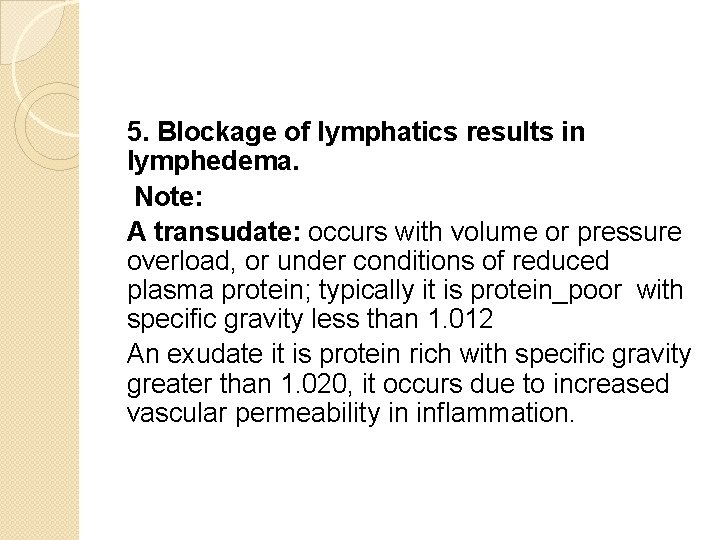 5. Blockage of lymphatics results in lymphedema. Note: A transudate: occurs with volume or