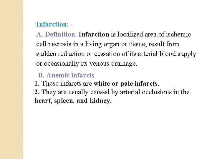 Infarction: A. Definition. Infarction is localized area of ischemic cell necrosis in a living