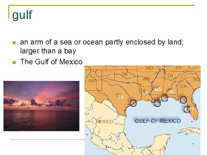 gulf an arm of a sea or ocean partly enclosed by land; larger than