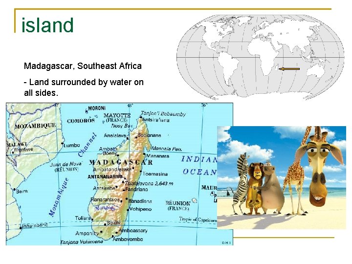 island Madagascar, Southeast Africa - Land surrounded by water on all sides. 