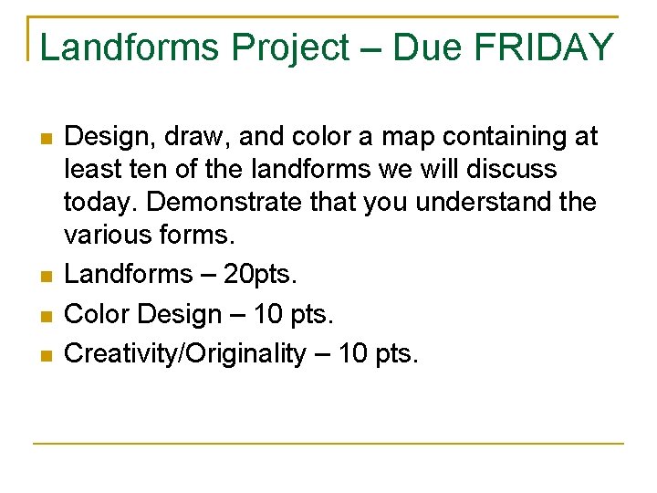 Landforms Project – Due FRIDAY Design, draw, and color a map containing at least