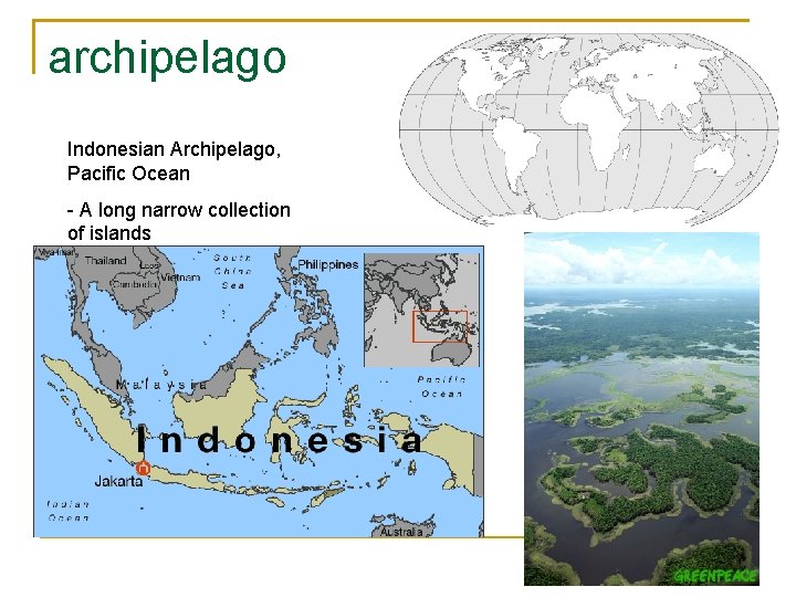 archipelago Indonesian Archipelago, Pacific Ocean - A long narrow collection of islands 