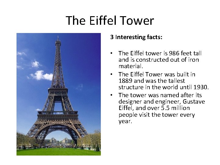 The Eiffel Tower 3 Interesting facts: • The Eiffel tower is 986 feet tall The Eiffel Tower 3 Interesting facts: • The Eiffel tower is 986 feet tall