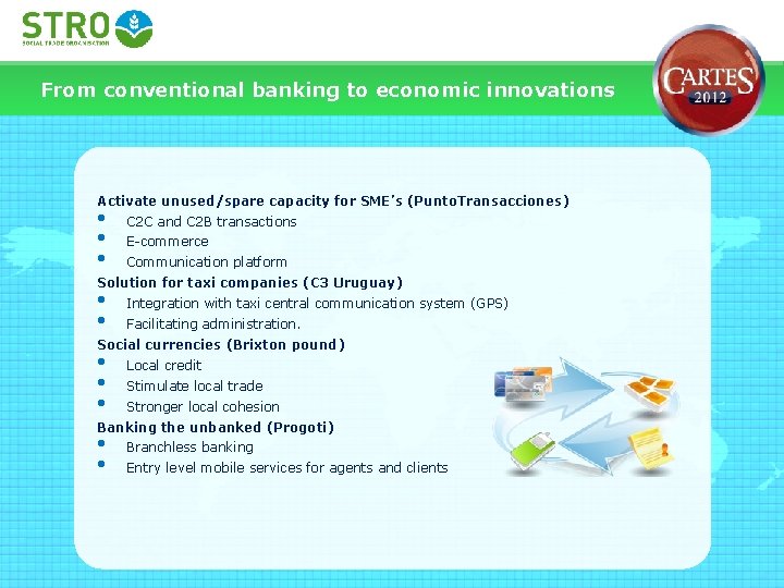 From conventional banking to economic innovations Activate unused/spare capacity for SME’s (Punto. Transacciones) •