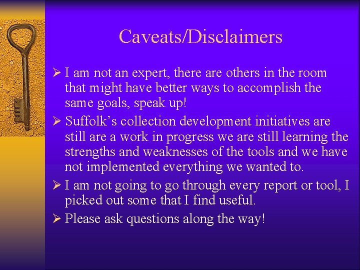 Caveats/Disclaimers Ø I am not an expert, there are others in the room that