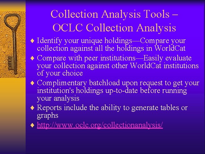 Collection Analysis Tools – OCLC Collection Analysis ¨ Identify your unique holdings—Compare your collection