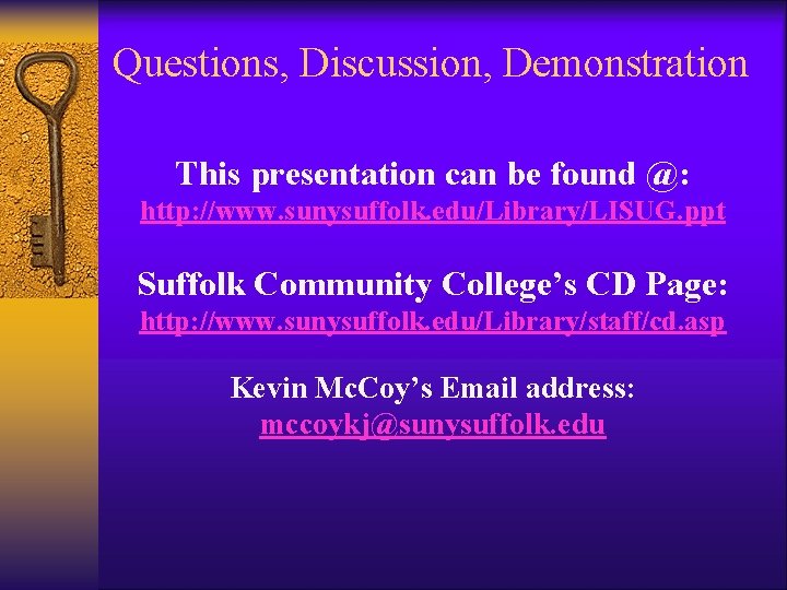 Questions, Discussion, Demonstration This presentation can be found @: http: //www. sunysuffolk. edu/Library/LISUG. ppt