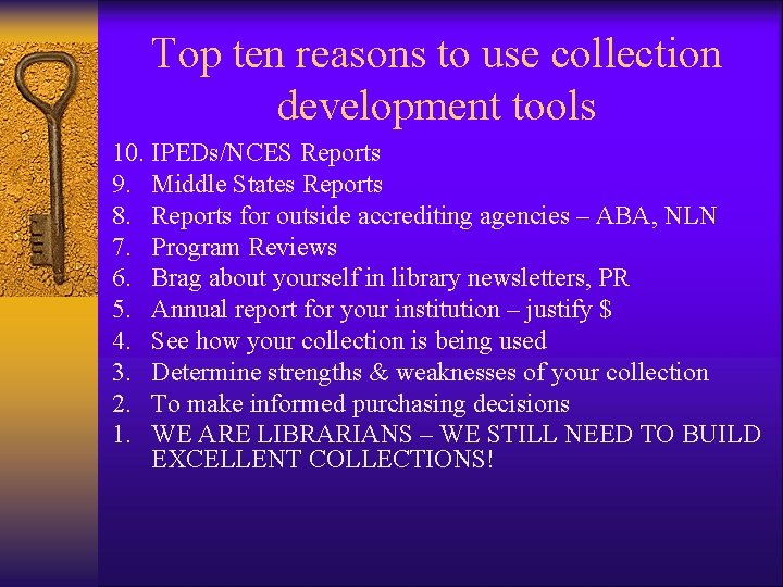 Top ten reasons to use collection development tools 10. IPEDs/NCES Reports 9. Middle States