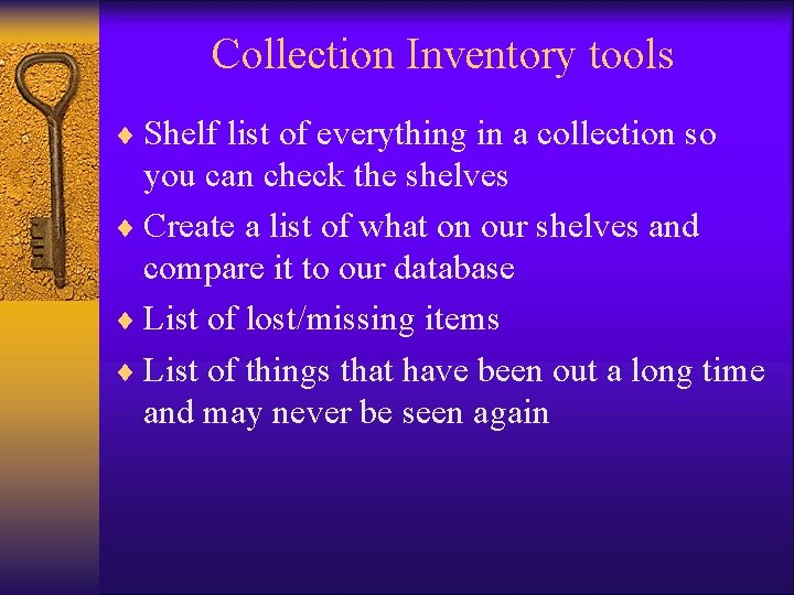 Collection Inventory tools ¨ Shelf list of everything in a collection so you can