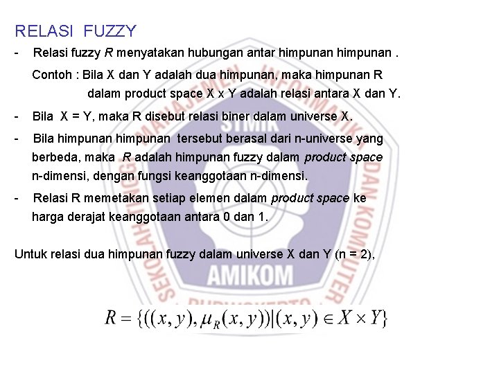 RELASI FUZZY - Relasi fuzzy R menyatakan hubungan antar himpunan. Contoh : Bila X