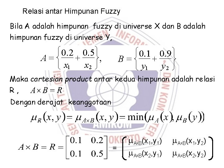Relasi antar Himpunan Fuzzy Bila A adalah himpunan fuzzy di universe X dan B