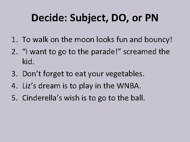 Decide: Subject, DO, or PN 1. To walk on the moon looks fun and