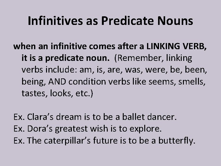 Infinitives as Predicate Nouns when an infinitive comes after a LINKING VERB, it is