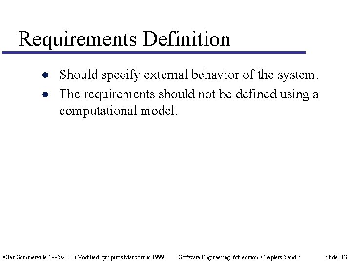 Requirements Definition l l Should specify external behavior of the system. The requirements should