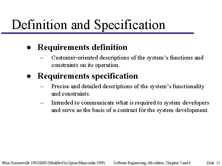 Definition and Specification l Requirements definition – l Customer-oriented descriptions of the system’s functions
