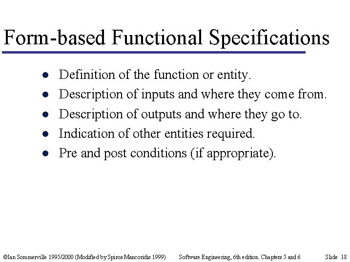 Form-based Functional Specifications l l l Definition of the function or entity. Description of